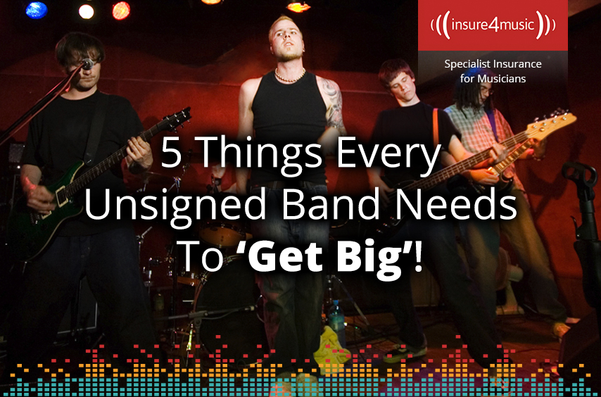 5 Things Every Unsigned Band Needs To ‘Get Big’!
