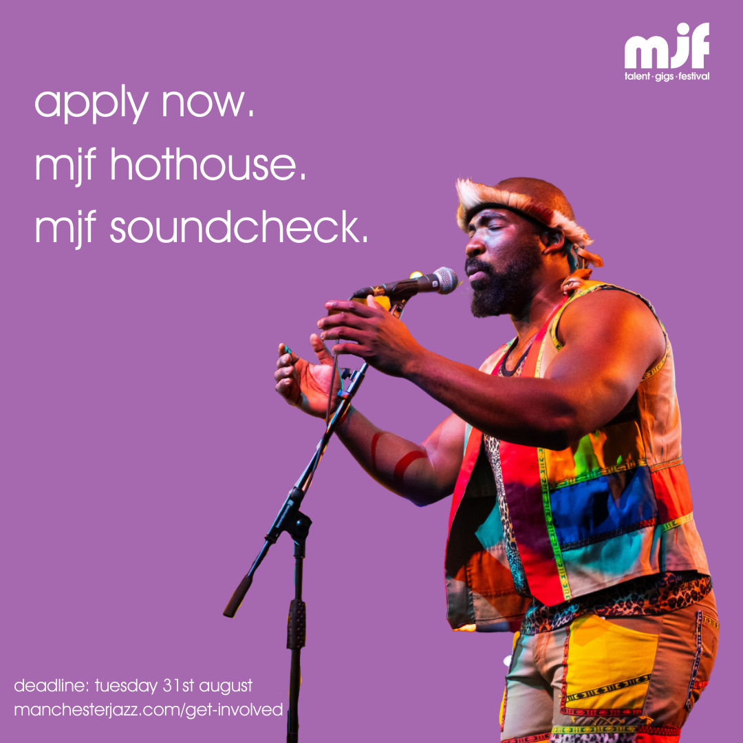 Closing soon! Manchester Jazz Festival looking for acts for their Hothouse and Soundcheck initiatives